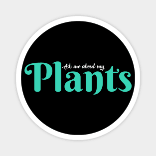 Ask me about my plants Magnet